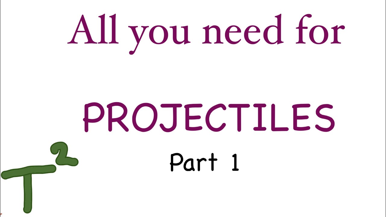 All you need to know - Projectiles Part 1 - YouTube