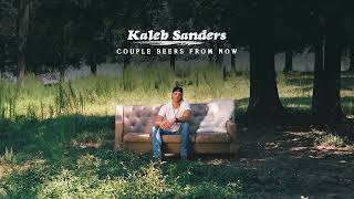 Kaleb Sanders - Couple Beers From Now (Official Audio)