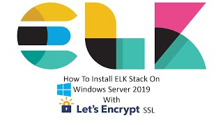 How To Install ELK Stack On Windows Server 2019 With Let&#39;s ... 