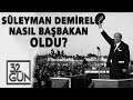 Süleyman Demirel Nasıl Başbakan Oldu? | 32.Gün Arşivi