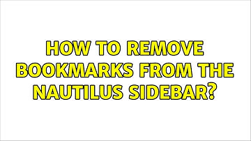 Ubuntu: How to remove bookmarks from the Nautilus sidebar? (6 Solutions!!)