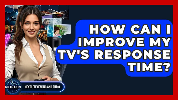 How Can I Improve My TV's Response Time? - NextGen Viewing and Audio