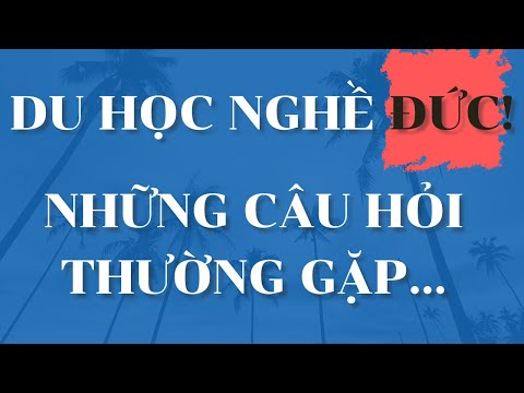 Video CÁC CÂU HỎI THƯỜNG GẶP | DU HỌC NGHỀ ĐỨC - YouTube
