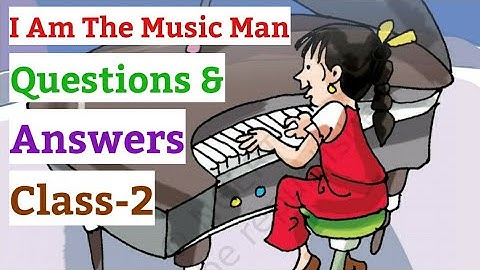 I Am The Music Man | Questions-Answers, English For Class 2nd (NCERT) |