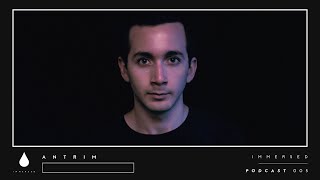 Immersed Podcast #005 | Antrim