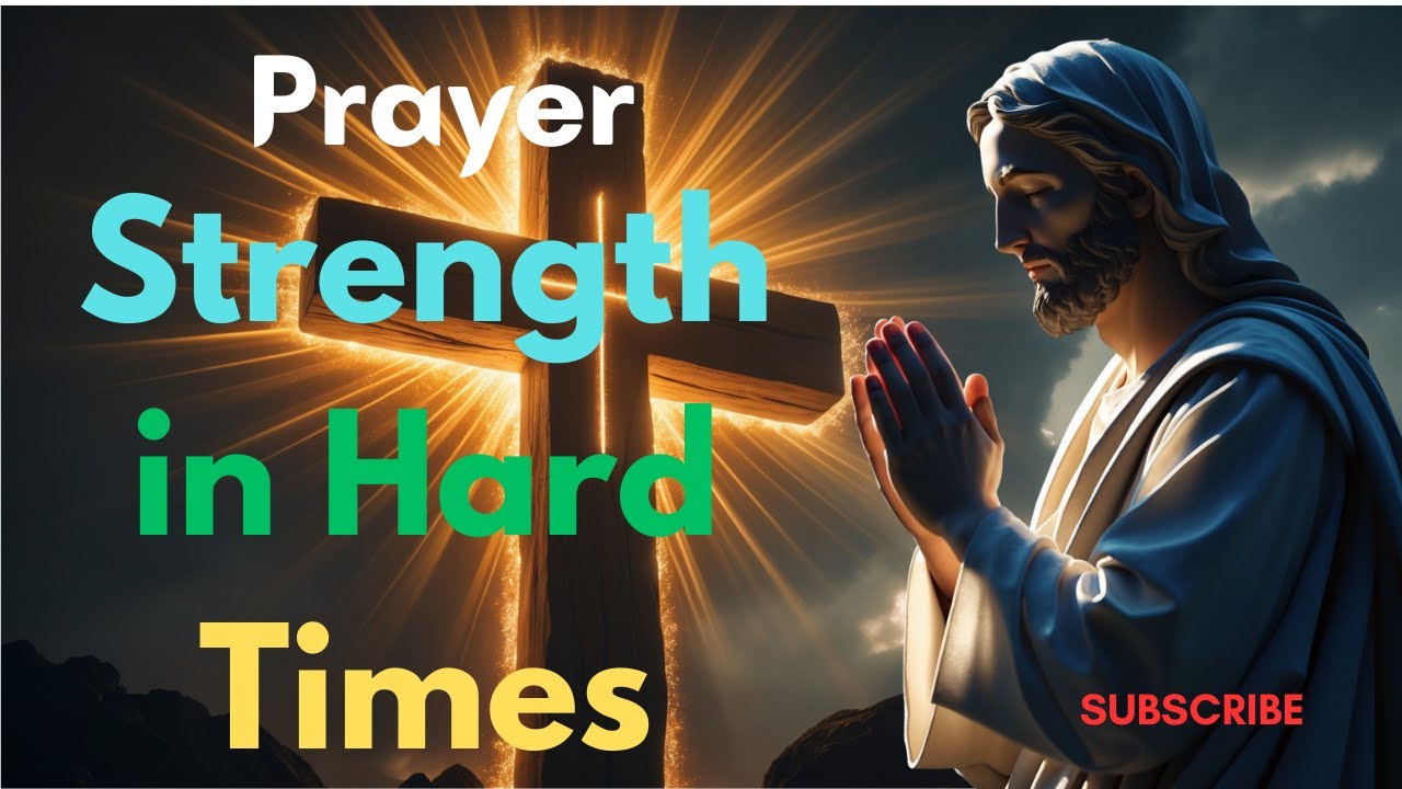 Prayer for Strength in Hard Times | Powerful Christian Prayer - YouTube