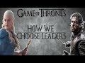 Game of Thrones: How We Choose Leaders