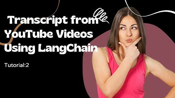 How to Extract Transcripts from YouTube Videos Using LangChain | TUTORIAL :2