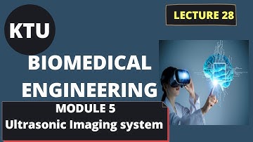 KTU BIOMEDICAL ENGINEERING || EC365 || MODULE 5 || LECT 28 || Ultrasonic Imaging System