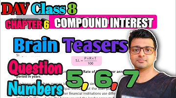 DAV Math | Class 8 | Chapter 6 | Compound Interest | Brain Teasers | Question 5, 6, 7