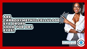 Are Carboxymethylcellulose Eye Drops Good For Dry Eyes? - Optometry Knowledge Base