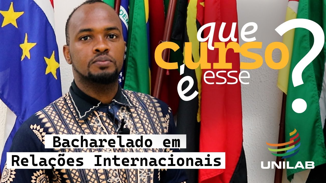Que Curso é Esse? | Bacharelado em Relações Internacionais | Unilab ...