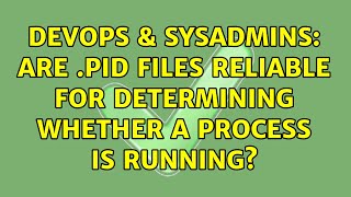 DevOps & SysAdmins: Are .pid files reliable for determining whether a process is running?