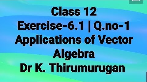 Class 12|EX-6.1|Q.no-1|Applications of Vector Algebra