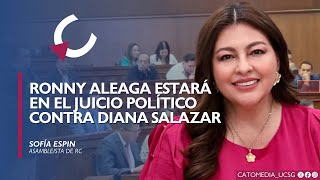 RONNY ALEAGA ESTARÁ EN EL JUICIO POLÍTICO CONTRA LA FISCAL DIANA SALAZAR - Sofía Espín