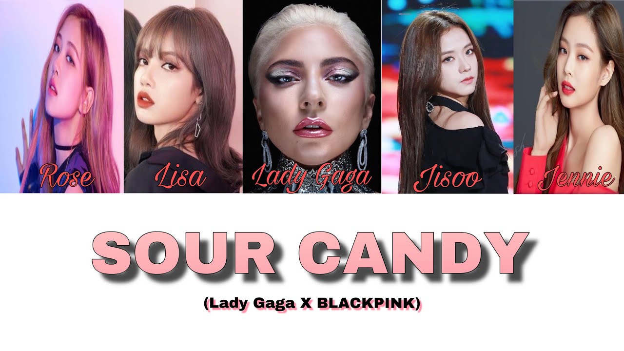 Lady Gaga & BLACKPINK Sour Candy Lyrics YouTube