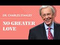 No greater love  dr charles stanley