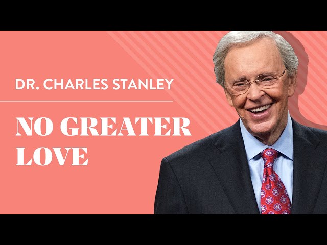 No Greater Love – Dr. Charles Stanley class=