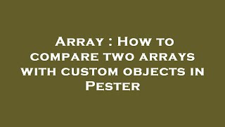 Array : How to compare two arrays with custom objects in Pester