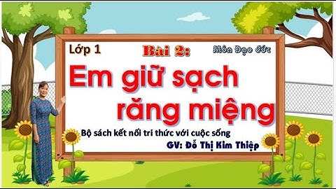 TIỂU HỌC THẬT HAY || BÀI 2 EM GIỮ SẠCH RĂNG MIỆNG || ĐẠO ĐỨC 1 SÁCH KẾT NỐI TRI THỨC