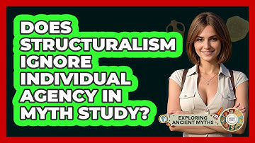 Does Structuralism Ignore Individual Agency In Myth Study? - Exploring Ancient Myths