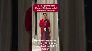 air india plane crash crew Ms. Nganthoi #PrayersForAI171 #AhmedabadPlaneCrash#AirIndiaCrash#Manipur