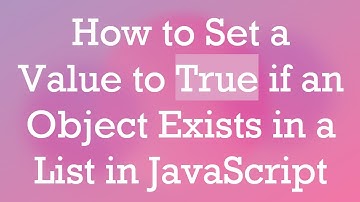 How to Set a Value to True if an Object Exists in a List in JavaScript