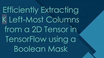 Efficiently Extracting K Left-Most Columns from a 2D Tensor in TensorFlow using a Boolean Mask