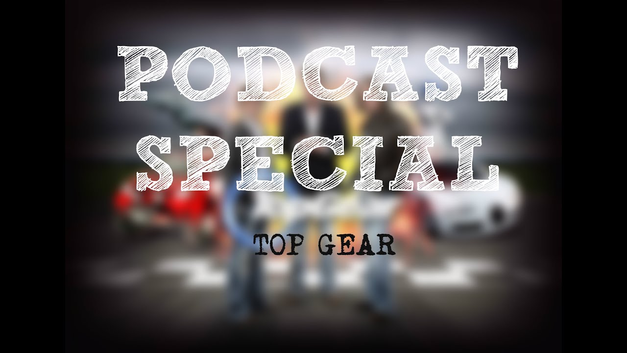 PODCAST SPECIALS #1 - TOP GEAR