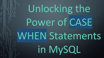 Unlocking the Power of CASE WHEN Statements in MySQL