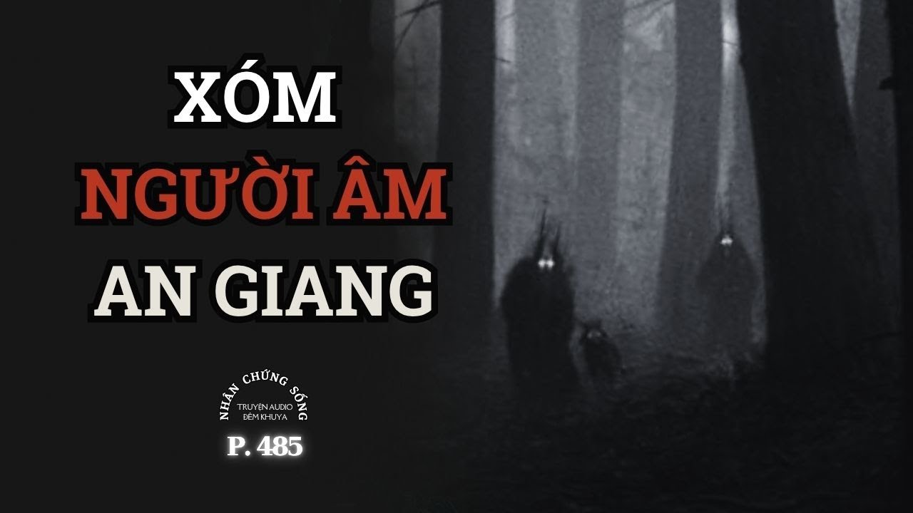 Nhân Chứng Sống #485: Ám Ảnh Long Xuyên, Người Đàn Bà Cuối Chân Giường #chuyenma