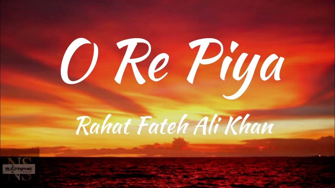 Piya Re Rahat Fateh Ali Khan Lyrics O Re Piya (Lyrics)/Aaja Nachle/Rahat fateh ali khan. - YouTube