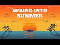 Spring Into Summer