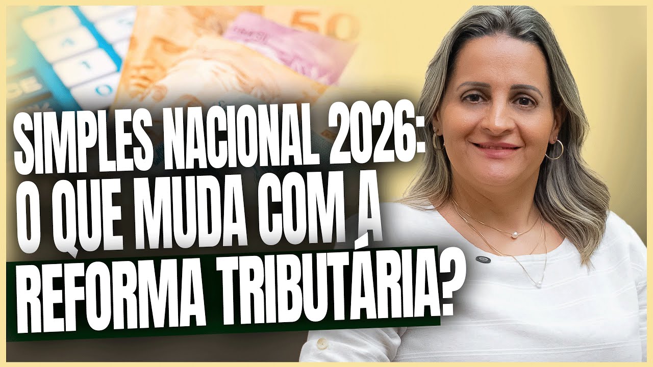 MUDANÇAS DA REFORMA TRIBUTÁRIA E O SIMPLES NACIONAL EM 2026