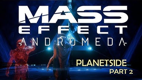 Mass Effect: Andromeda | Planetside Habitat 7 Walktrough/Guide Part 2