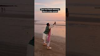 That One Friend Whenever There’s A Nice Sunset 😂 #shorts