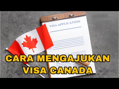 Video: Cara Mengajukan Visa Ke Kanada