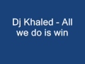 Dj Khaled - All we do is win