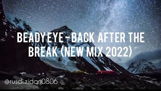 BEADY EYE - BACK AFTER THE BREAK (NEW MIX 2022)