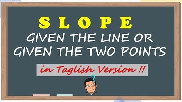 Finding the Slope Given the Line and Given the Two Points in TAGLISH VERSION | RYAN