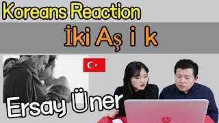 Ersay Üner - İki Aşık Reaction [Koreans React] / Hoontamin