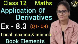 Ex 8.3 | Ex 8.3 Q1 to Q4 | Class 12 | Maths | Elements | CBSE | Local Maxima and Local Minima |Math|