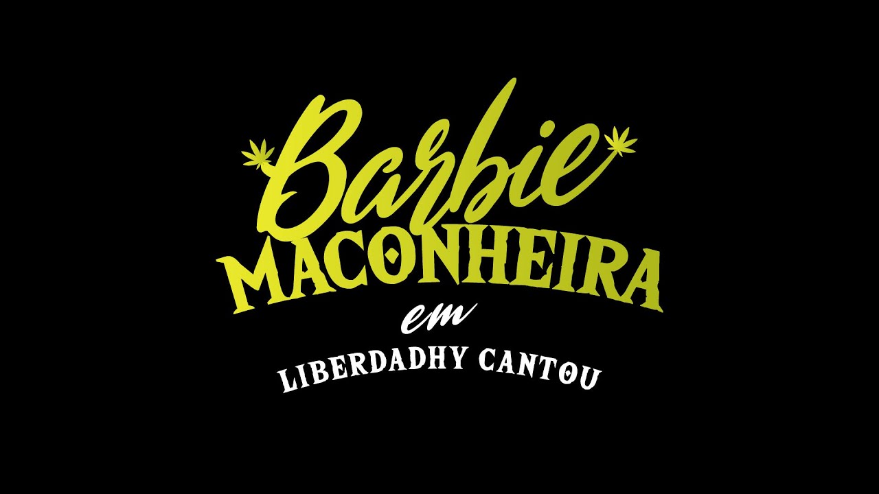 Barbi Maconheira em: Liberdadhy Cantou.