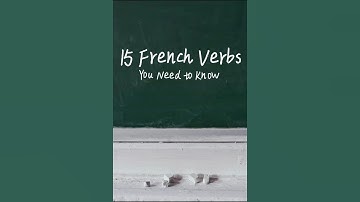 15 French Verbs You Need to Know