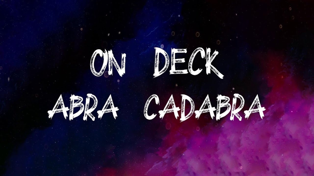 Abra Cadabra - On Deck (Lyrics)