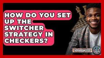 How Do You Set Up The Switcher Strategy In Checkers? - The Board Game Xpert