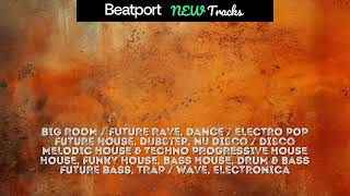 Beatport New BIG ROOM / FUTURE RAVE, DANCE / ELECTRO POP, FUTURE HOUSE, MELODIC HOUSE 2023-10-10