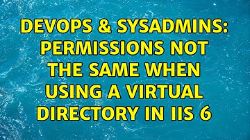 DevOps & SysAdmins: Permissions not the same when using a Virtual Directory in IIS 6