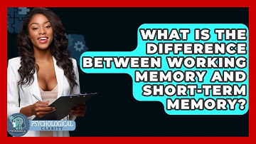 What Is The Difference Between Working Memory And Short-term Memory? - Psychological Clarity