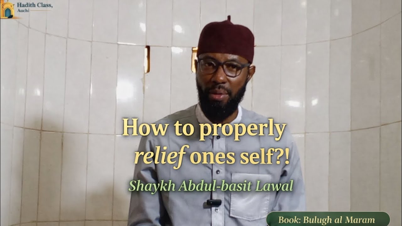 HOW TO PROPERLY RELIEF ONES SELF | Part 2 | Bulugh al Maram | Shaykh Abdul-basit Lawal